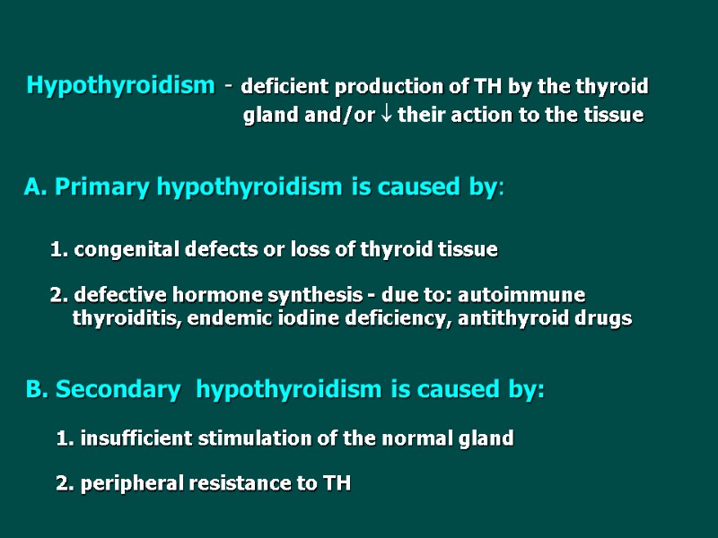 Hypothyroidism - deficient production of TH by the thyroid     